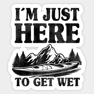 I'm Just Here To Get Wet Kayaking Kayak Paddling Gift Funny Sticker